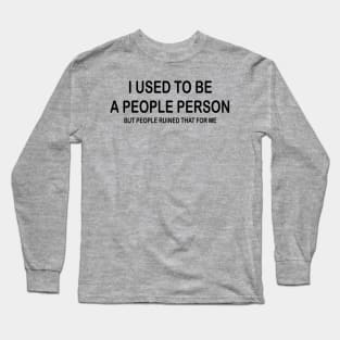 I Used To Be A People Person Long Sleeve T-Shirt